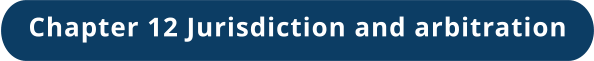 Chapter 12 Jurisdiction and arbitration